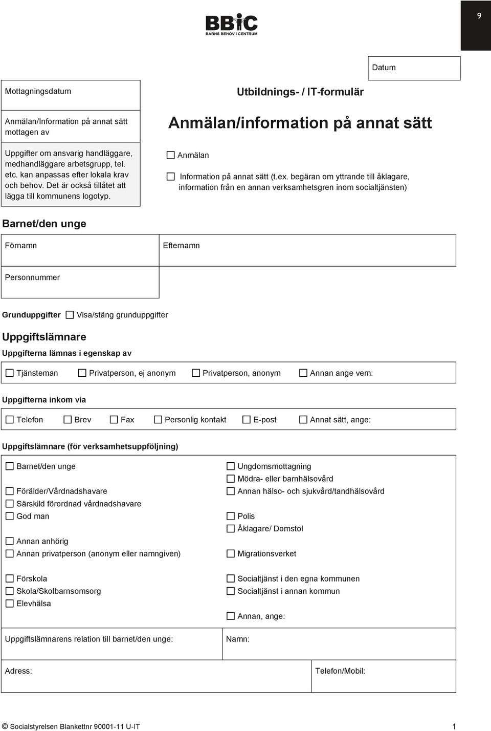 begäran om yttrande till åklagare, information från en annan verksamhetsgren inom socialtjänsten) Barnet/den unge Förnamn Efternamn Personnummer Grunduppgifter Visa/stäng grunduppgifter