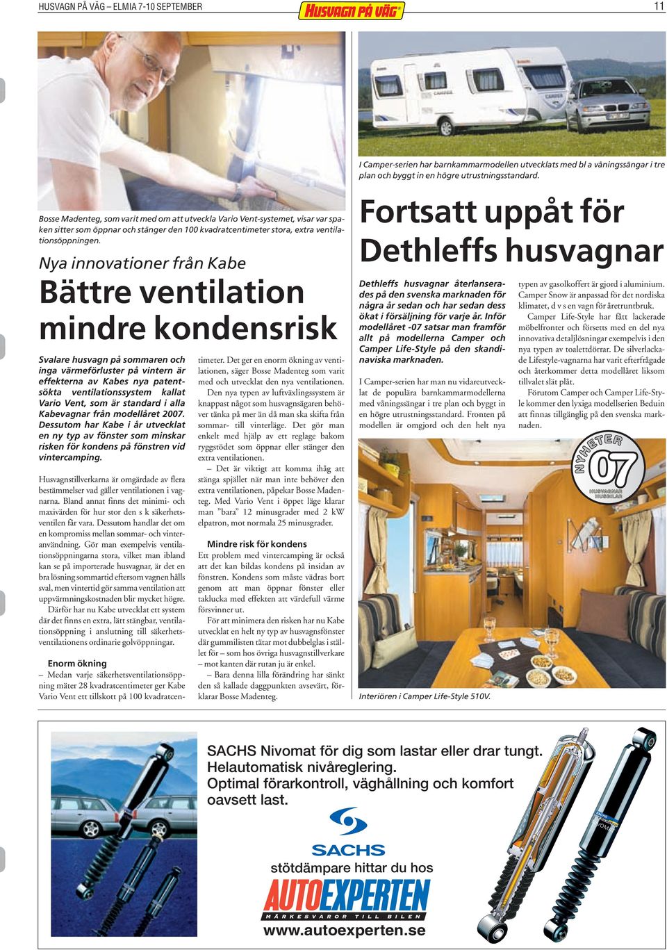 Nya innovationer från Kabe Bättre ventilation mindre kondensrisk Svalare husvagn på sommaren och inga värmeförluster på vintern är effekterna av Kabes nya patentsökta ventilationssystem kallat Vario