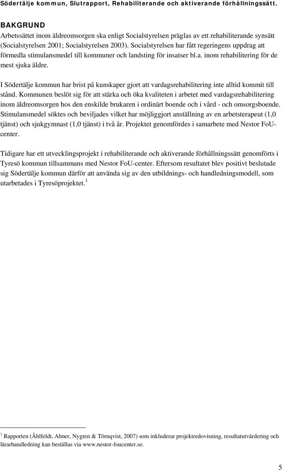 I Södertälje kommun har brist på kunskaper gjort att vardagsrehabilitering inte alltid kommit till stånd.