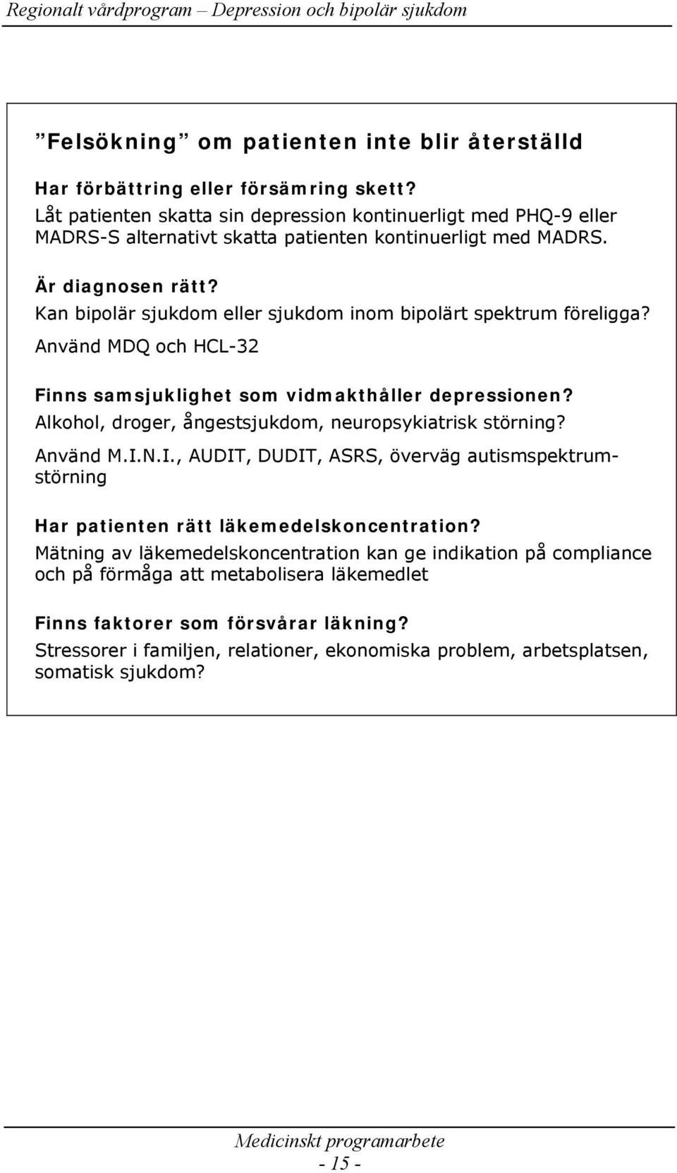 Kan bipolär sjukdom eller sjukdom inom bipolärt spektrum föreligga? Använd MDQ och HCL-32 Finns samsjuklighet som vidmakthåller depressionen?