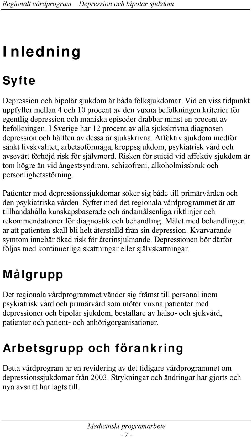 I Sverige har 12 procent av alla sjukskrivna diagnosen depression och hälften av dessa är sjukskrivna.