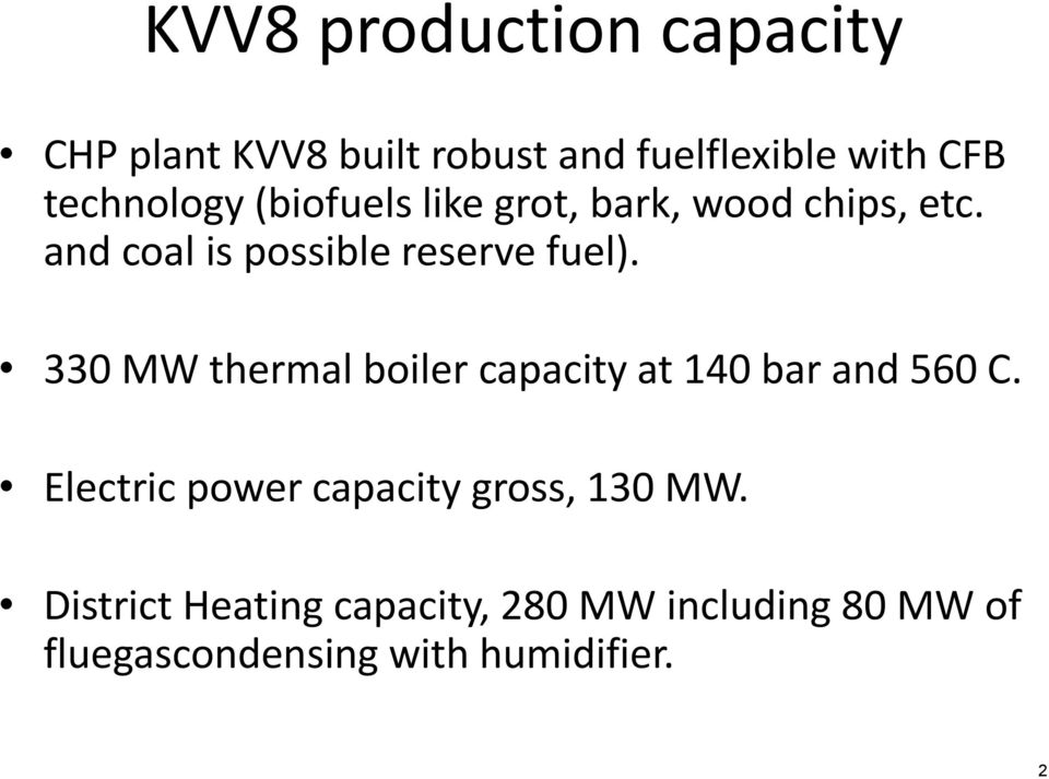 and coal is possible reserve fuel). 330 MW thermal boiler capacity at 140 bar and 560 C.