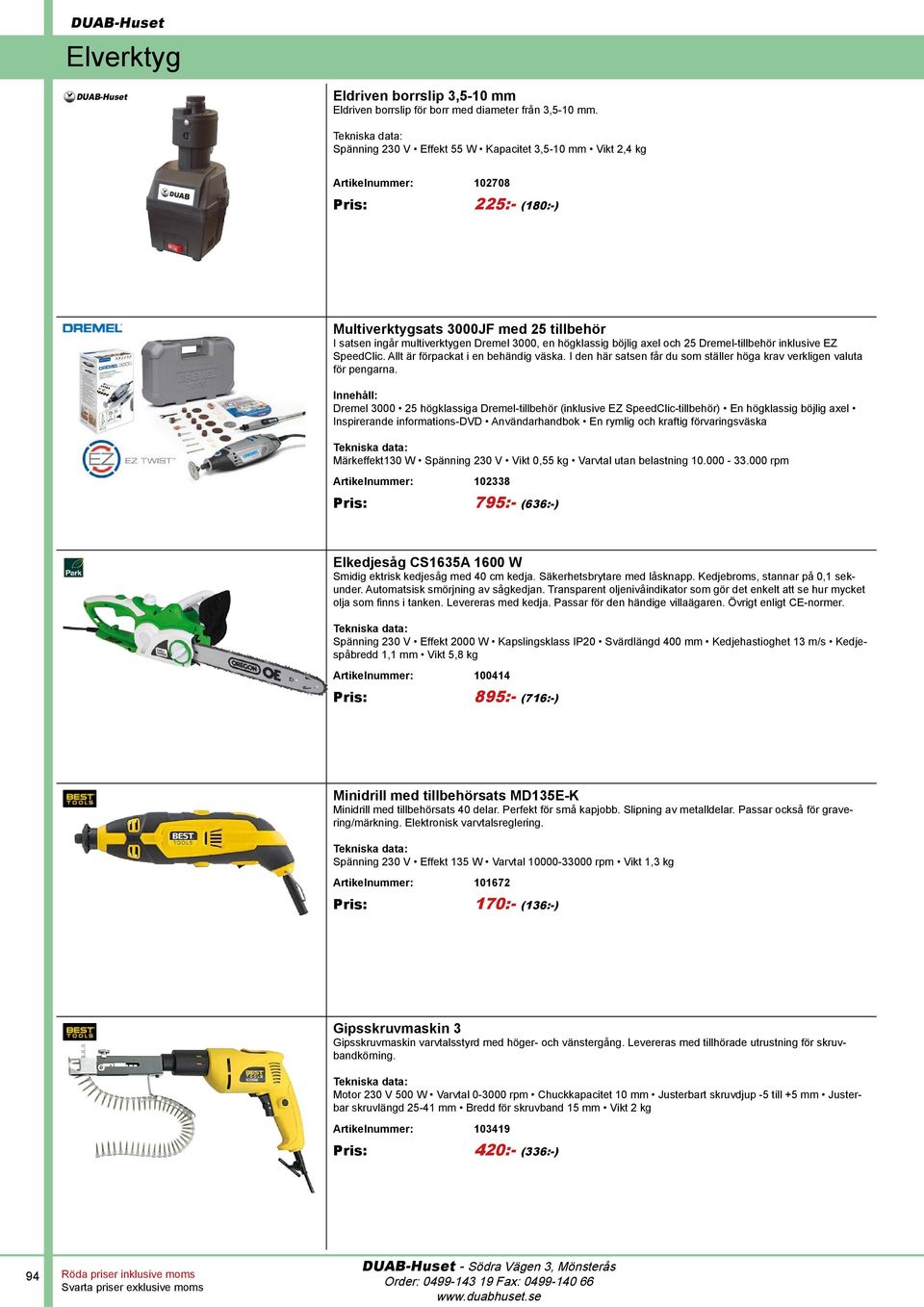 böjlig axel och 25 Dremel-tillbehör inklusive EZ SpeedClic. Allt är förpackat i en behändig väska. I den här satsen får du som ställer höga krav verkligen valuta för pengarna.