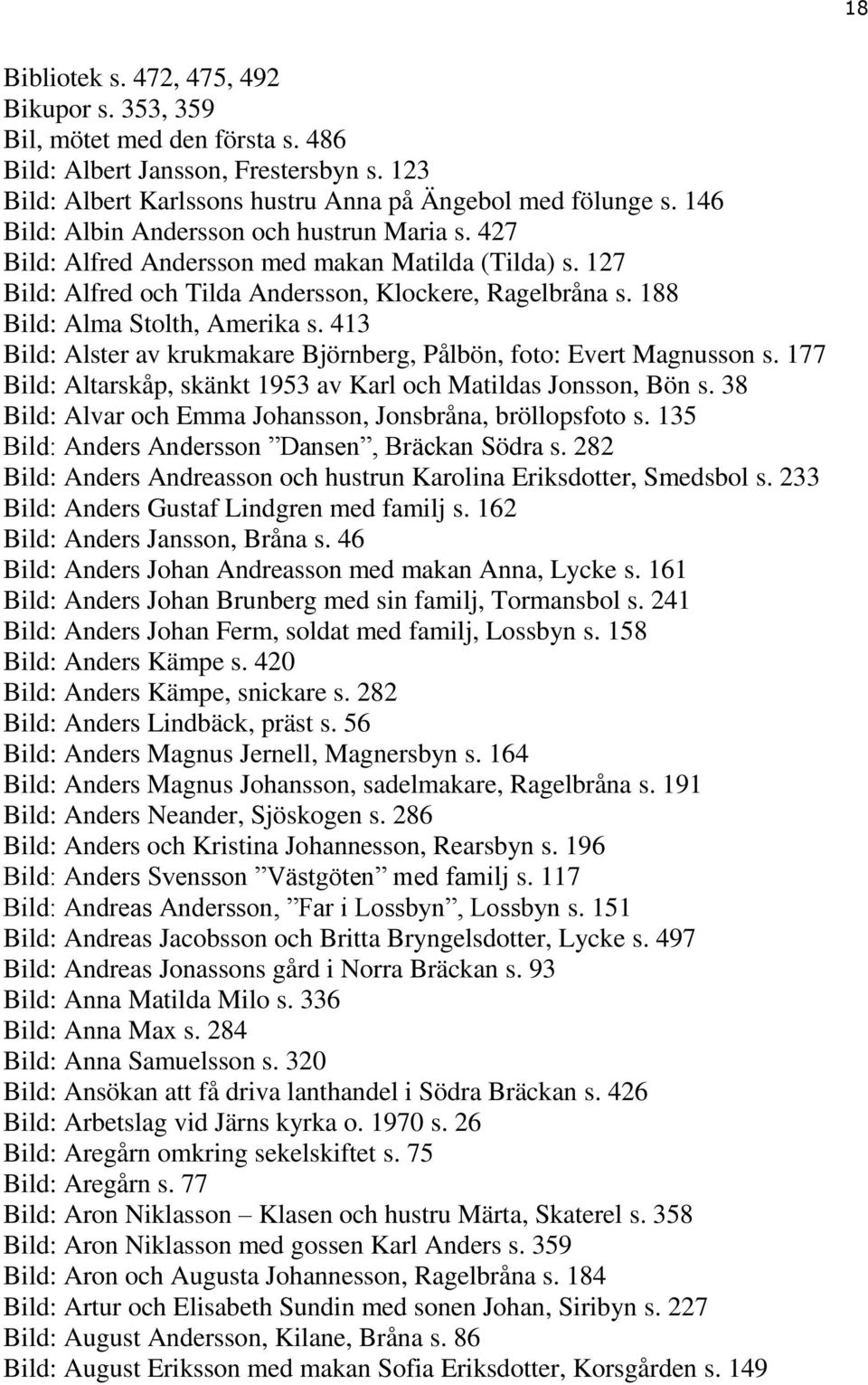 413 Bild: Alster av krukmakare Björnberg, Pålbön, foto: Evert Magnusson s. 177 Bild: Altarskåp, skänkt 1953 av Karl och Matildas Jonsson, Bön s.