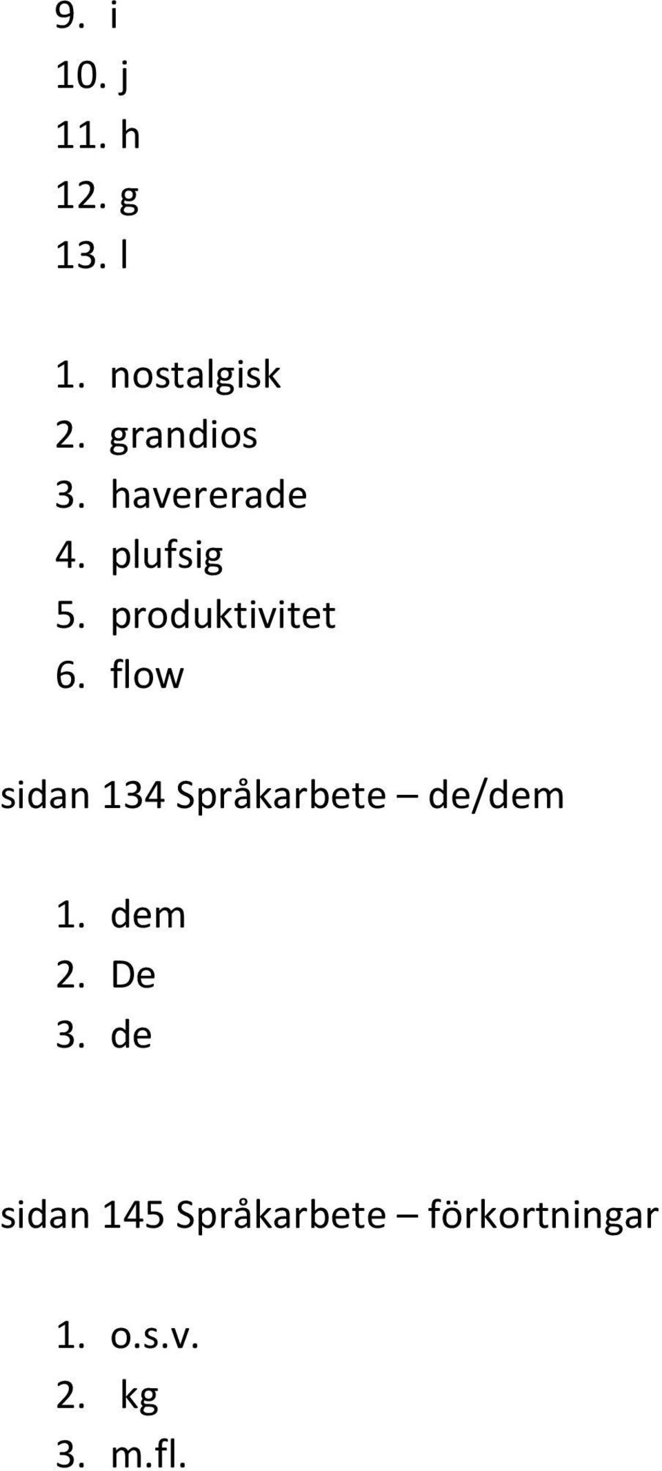 flow sidan 134 Språkarbete de/dem 1. dem 2. De 3.