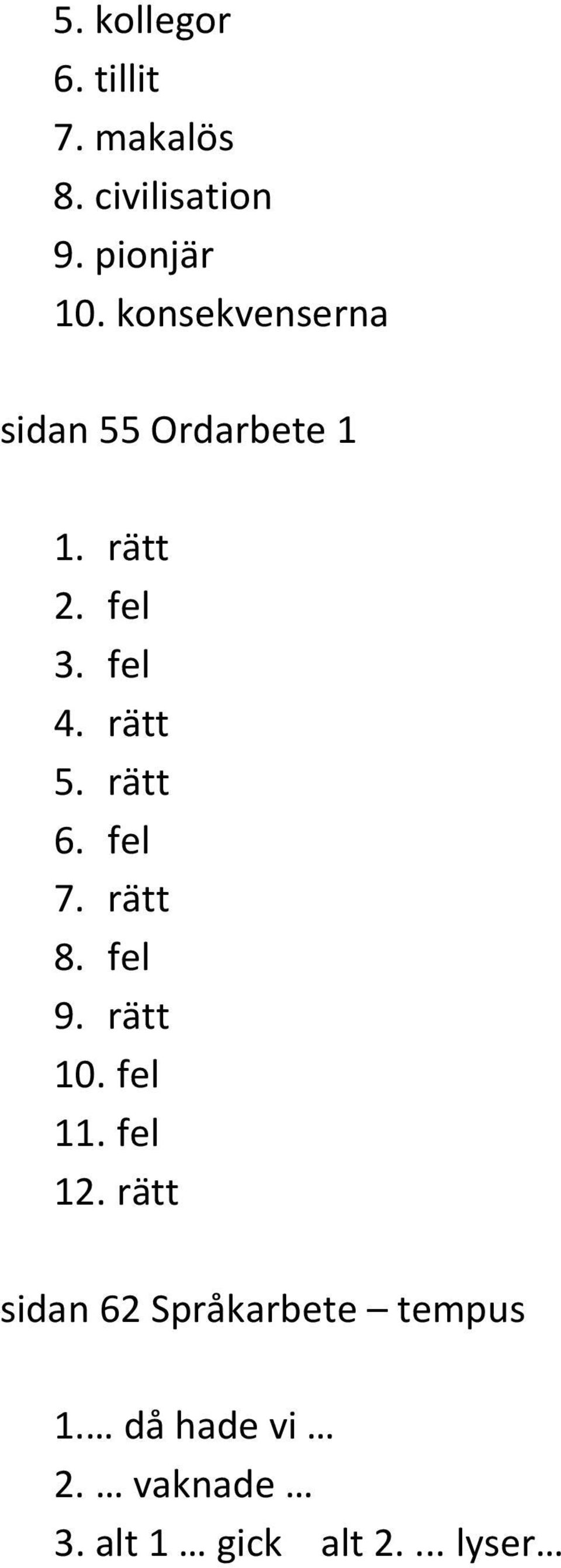 rätt 6. fel 7. rätt 8. fel 9. rätt 10. fel 11. fel 12.