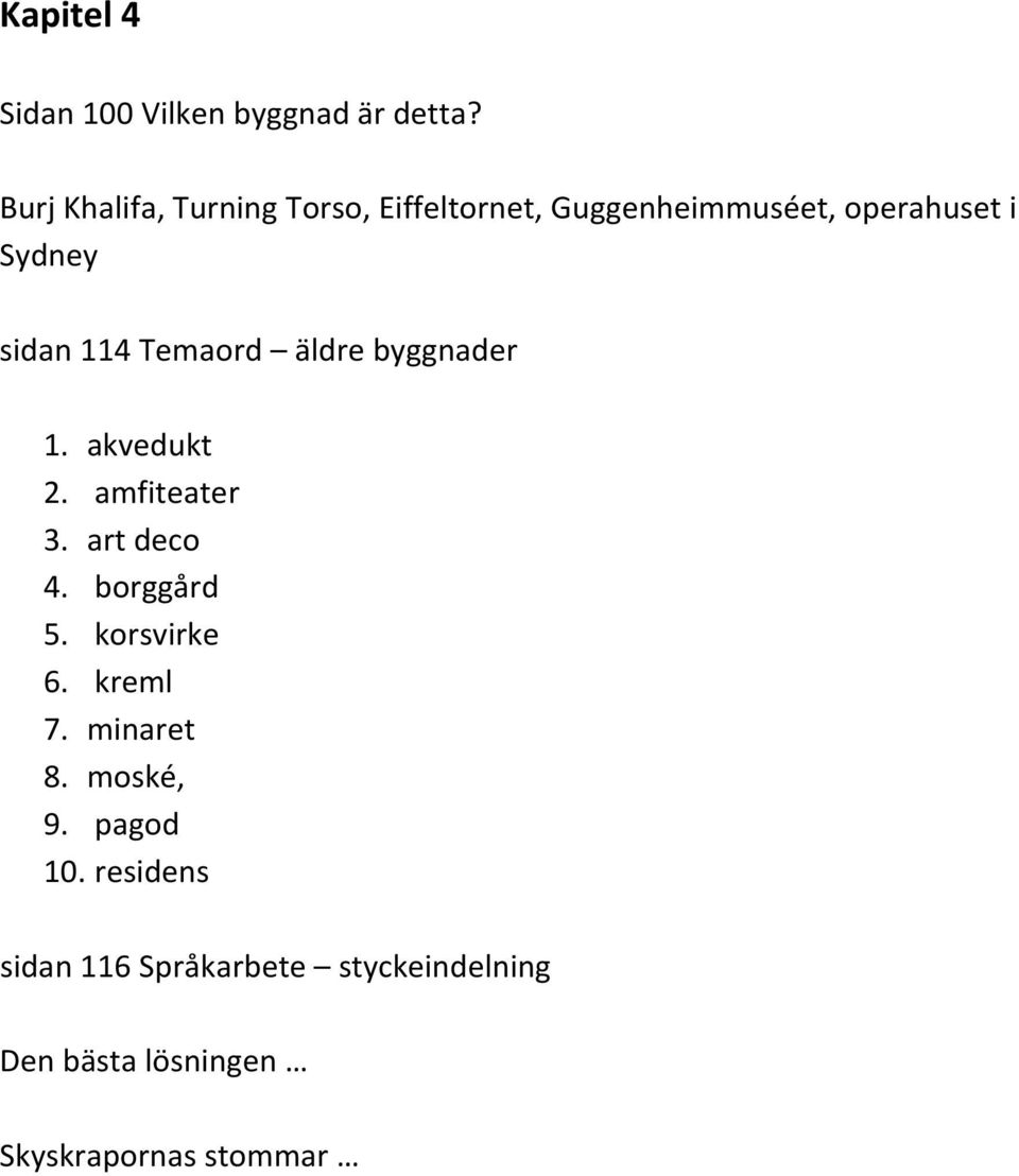 114 Temaord äldre byggnader 1. akvedukt 2. amfiteater 3. art deco 4. borggård 5.