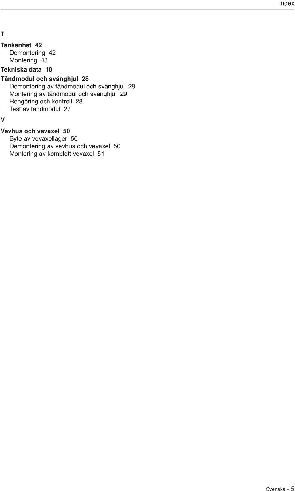 svänghjul 29 Rengöring och kontroll 28 Test av tändmodul 27 V Vevhus och vevaxel 50