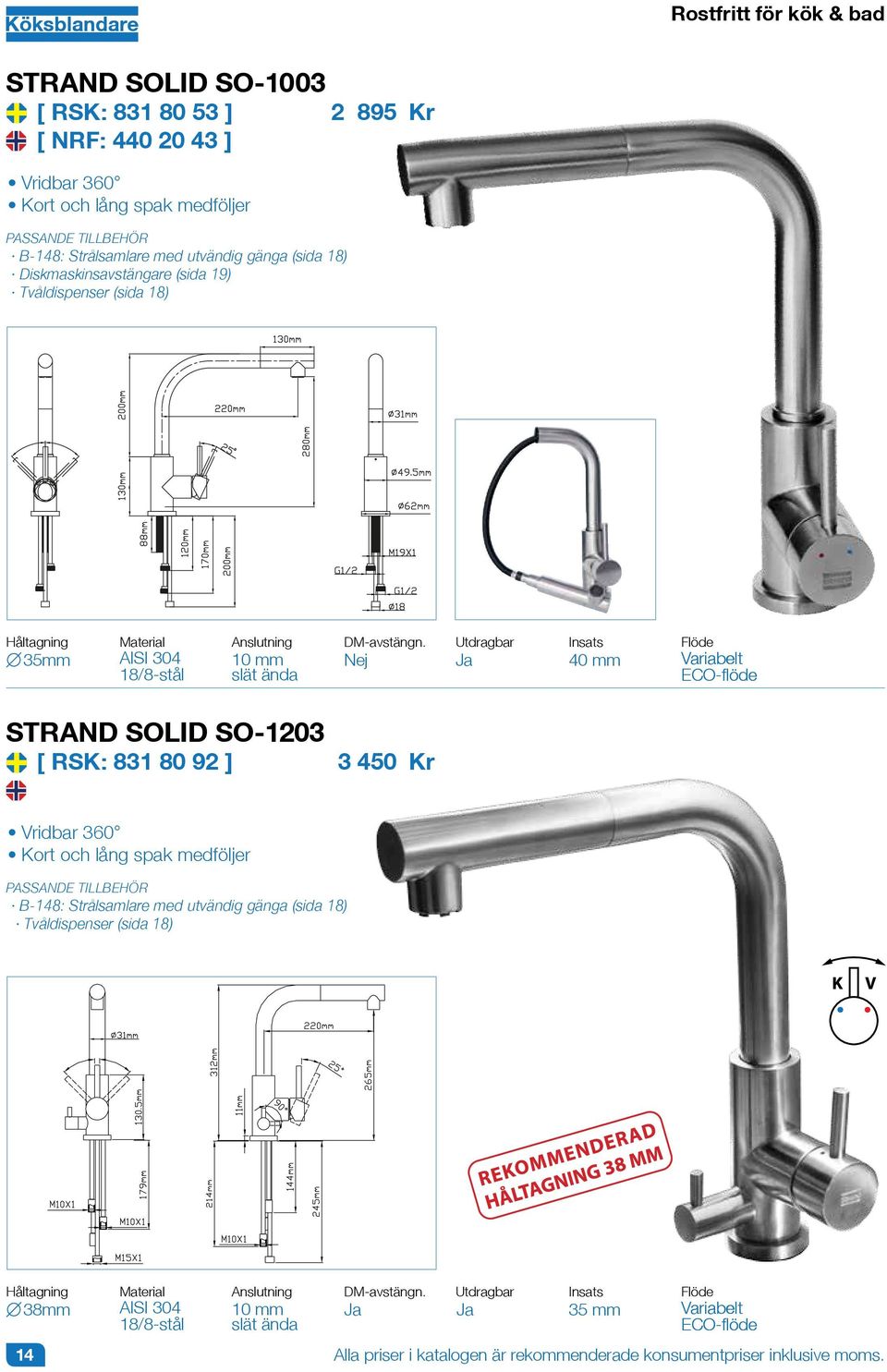 Utdragbar Ja 40 mm STRAND SOLID SO-1203 [ RSK: 831 80 92 ] 3 450 Vridbar 360 Kort och lång spak medföljer B-148: Strålsamlare med utvändig