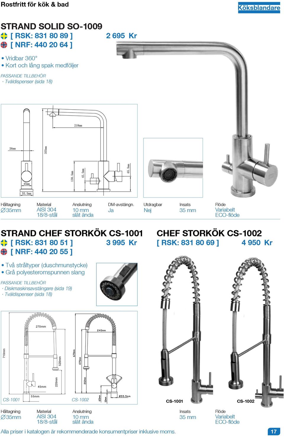 Ja Utdragbar 35 mm STRAND CHEF STORKÖK CS-1001 CHEF STORKÖK CS-1002 [ RSK: 831 80 51 ] 3 995 [ RSK: 831 80 69 ] 4 950 [ NRF: 440 20 55 ] Två stråltyper (duschmunstycke)