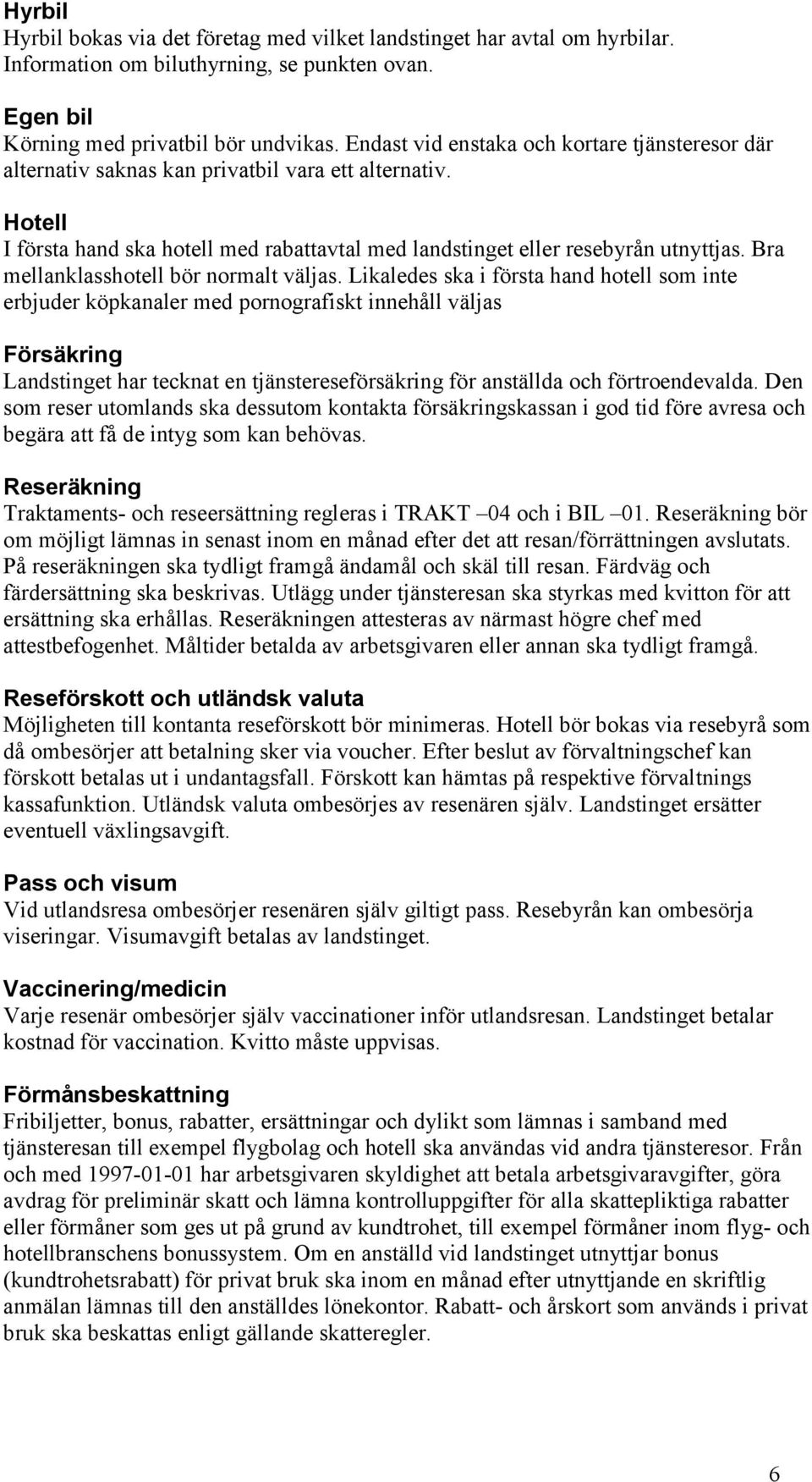 Bra mellanklasshotell bör normalt väljas.