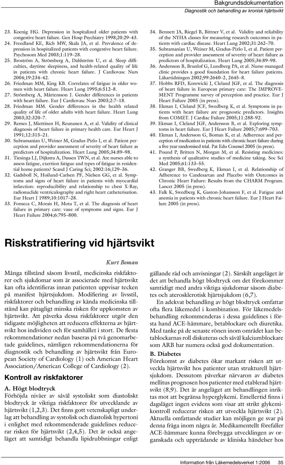 Sleep difficulties, daytime sleepiness, and health-related quality of life in patients with chronic heart failure. J Cardiovasc Nurs 2004;19:234 42. 26. Friedman MM, King KB.