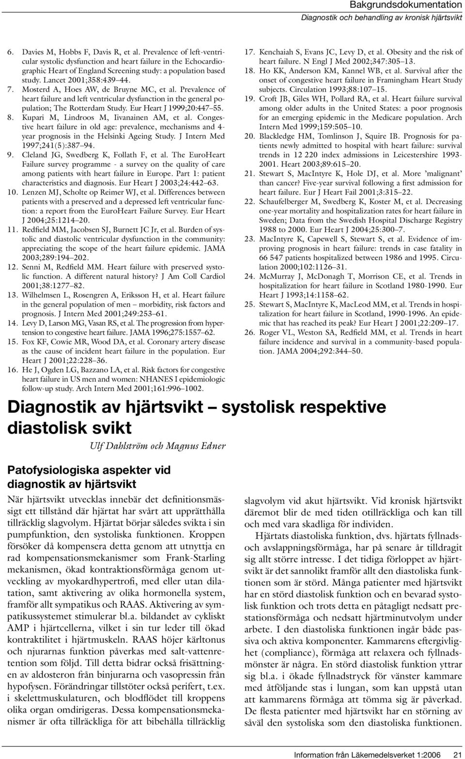 Eur Heart J 1999;20:447 55. 8. Kupari M, Lindroos M, Iivanainen AM, et al. Congestive heart failure in old age: prevalence, mechanisms and 4- year prognosis in the Helsinki Ageing Study.