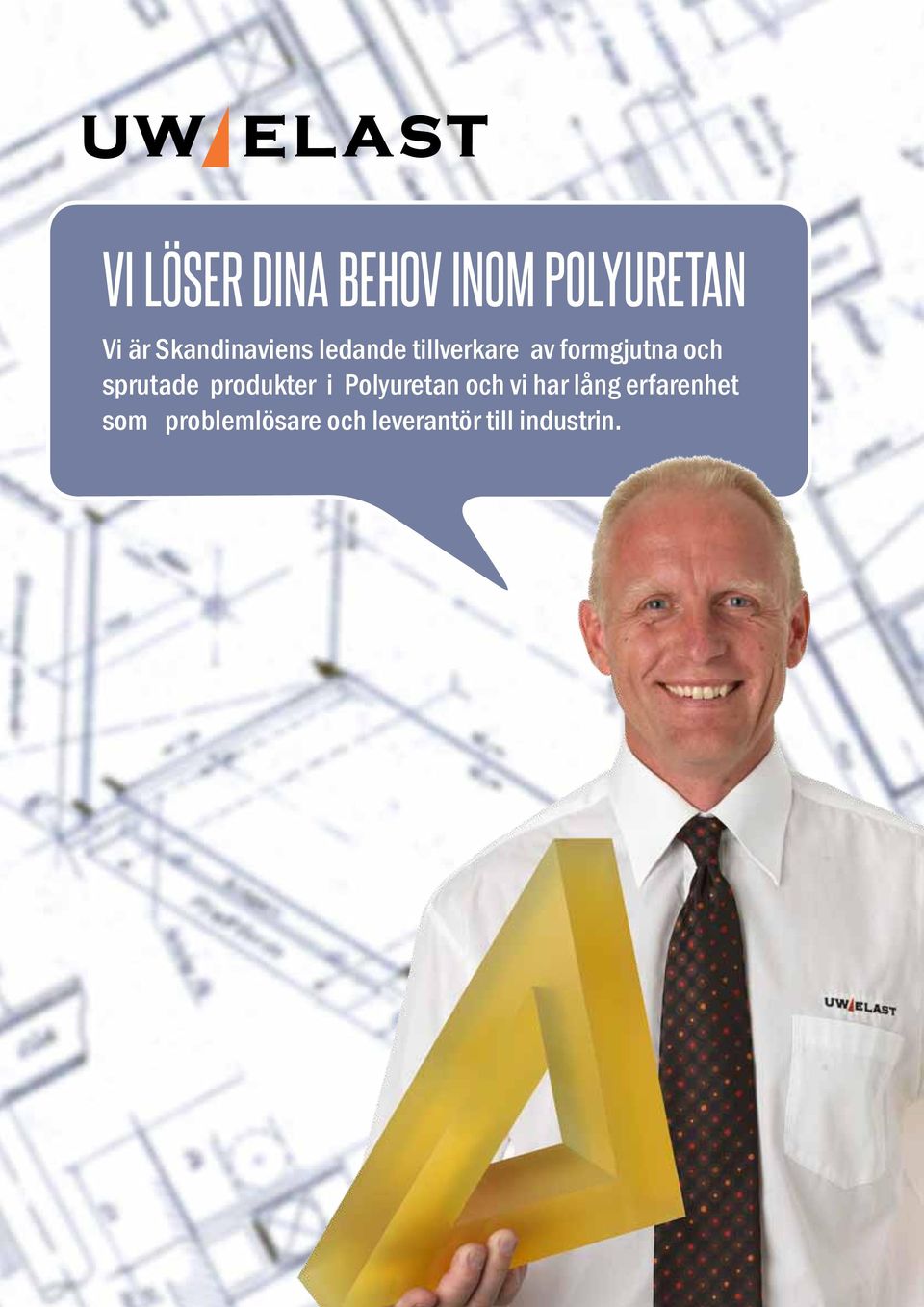 och sprutade produkter i Polyuretan och vi har