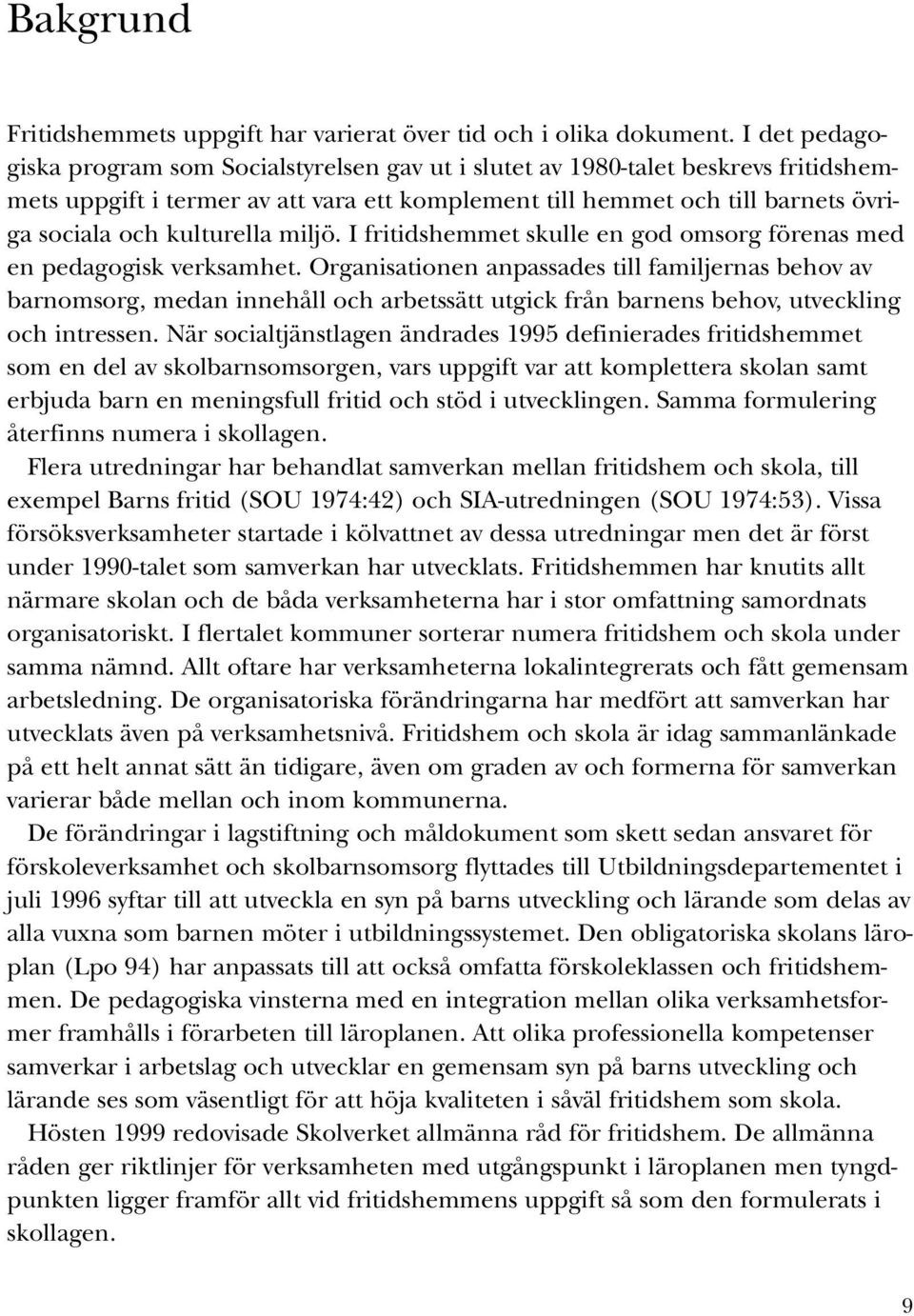 kulturella miljö. I fritidshemmet skulle en god omsorg förenas med en pedagogisk verksamhet.