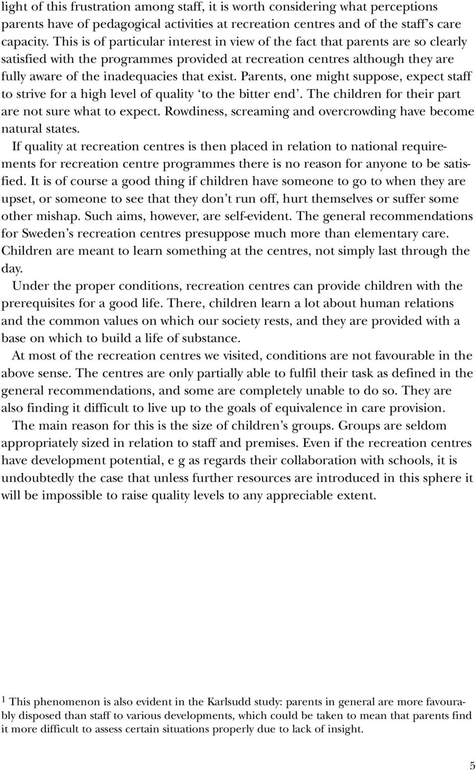 exist. Parents, one might suppose, expect staff to strive for a high level of quality to the bitter end. The children for their part are not sure what to expect.