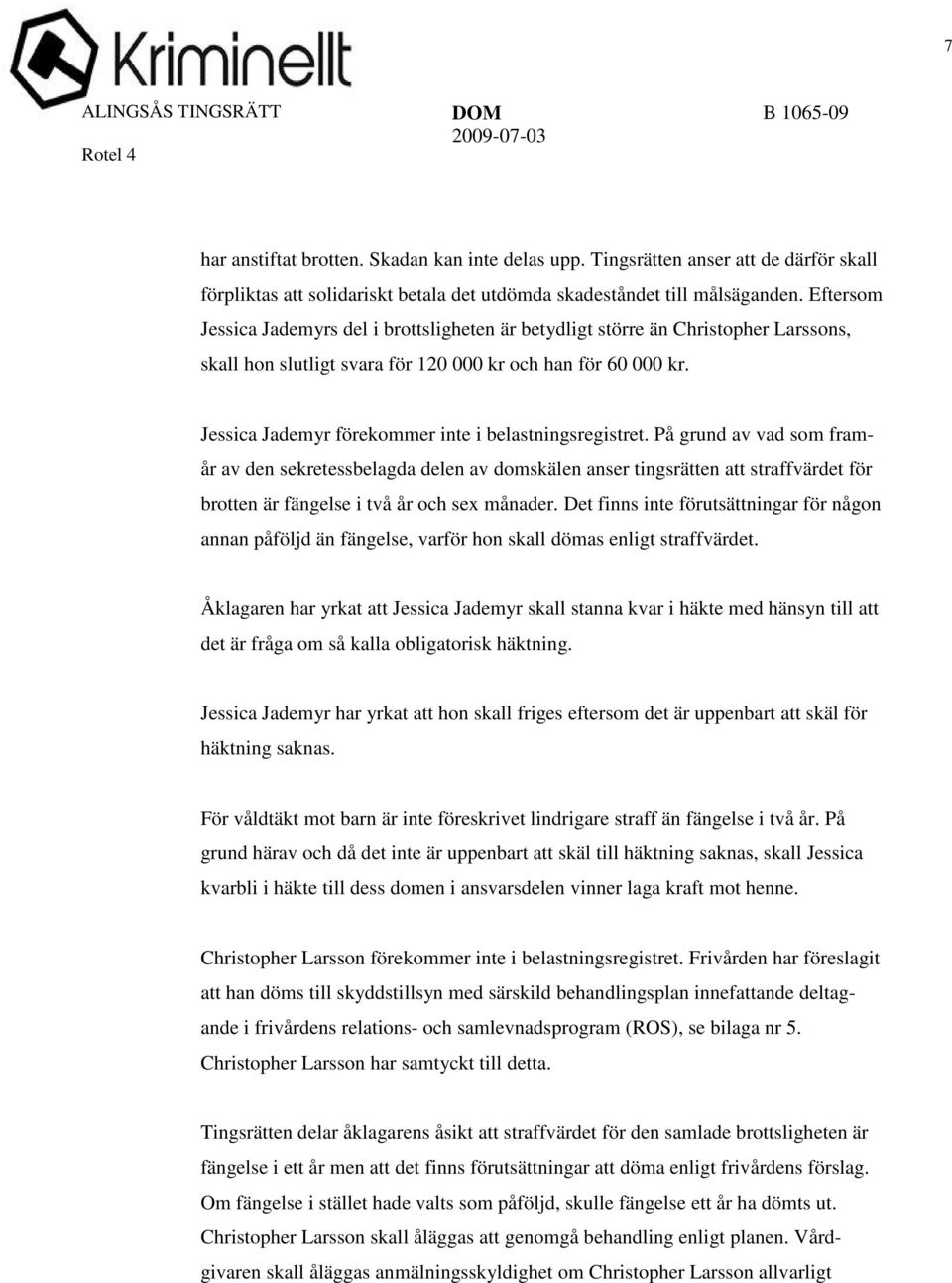 Jessica Jademyr förekommer inte i belastningsregistret.