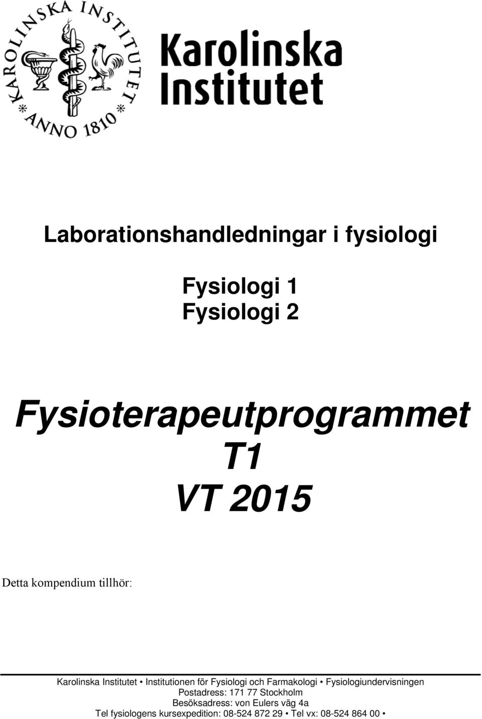 Fysiologi och Farmakologi Fysiologiundervisningen Postadress: 171 77 Stockholm