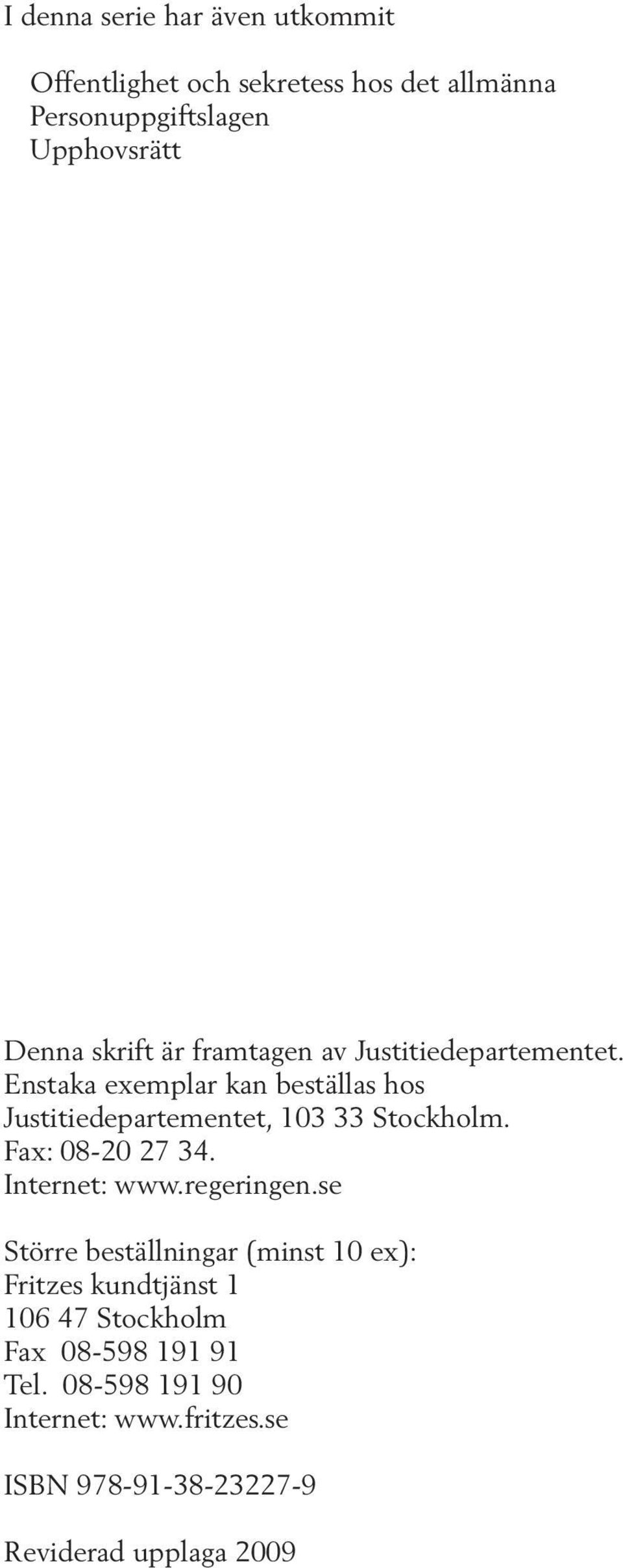 Enstaka exemplar kan beställas hos Justitiedepartementet, 103 33 Stockholm. Fax: 08-20 27 34. Internet: www.