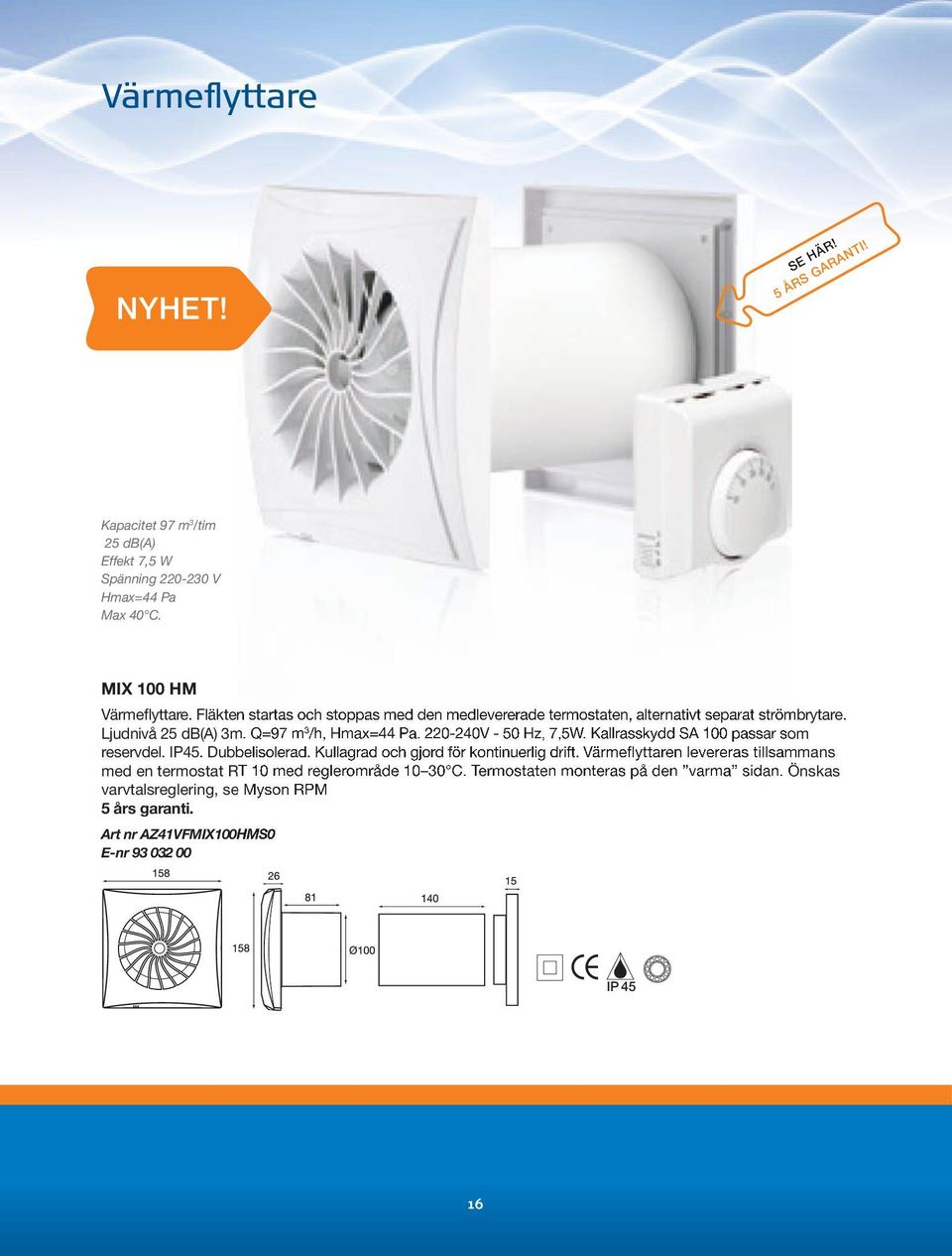 220-240V - 50 Hz, 7,5W. Kallrasskydd SA 100 passar som reservdel. IP45. Dubbelisolerad. Kullagrad och gjord för kontinuerlig drift.