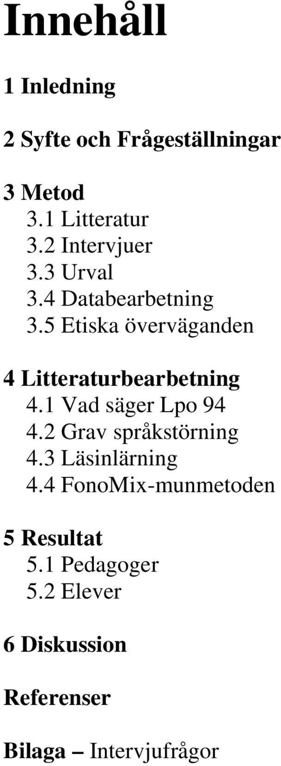 5 Etiska överväganden 4 Litteraturbearbetning 4.1 Vad säger Lpo 94 4.