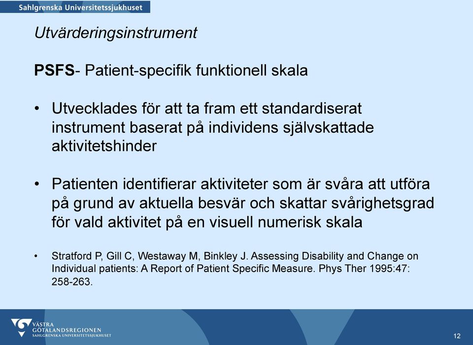 aktuella besvär och skattar svårighetsgrad för vald aktivitet på en visuell numerisk skala Stratford P, Gill C, Westaway M,