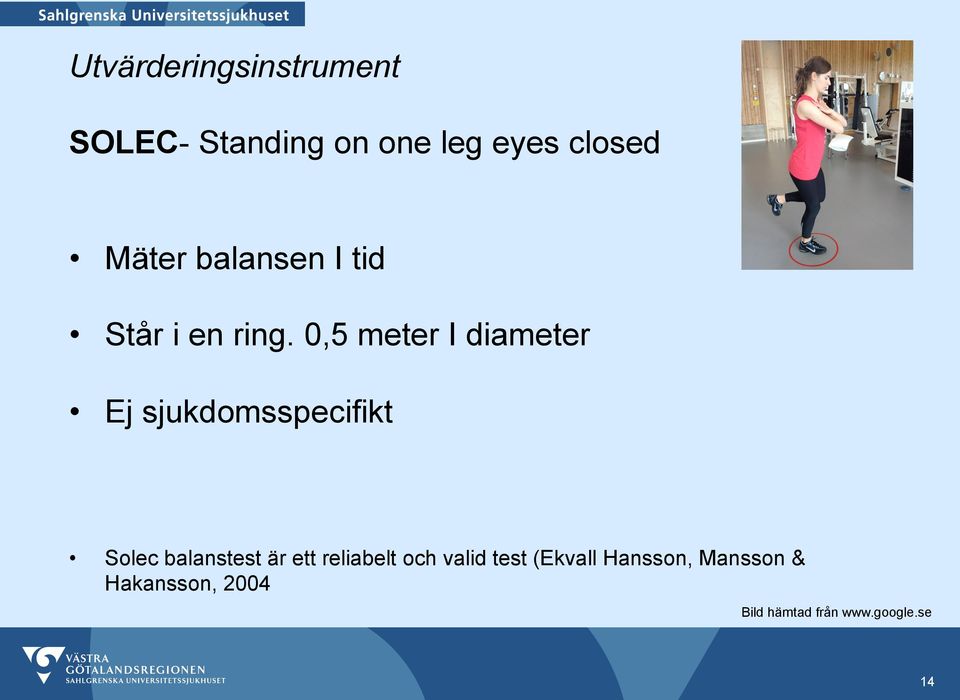 0,5 meter I diameter Ej sjukdomsspecifikt Solec balanstest är ett