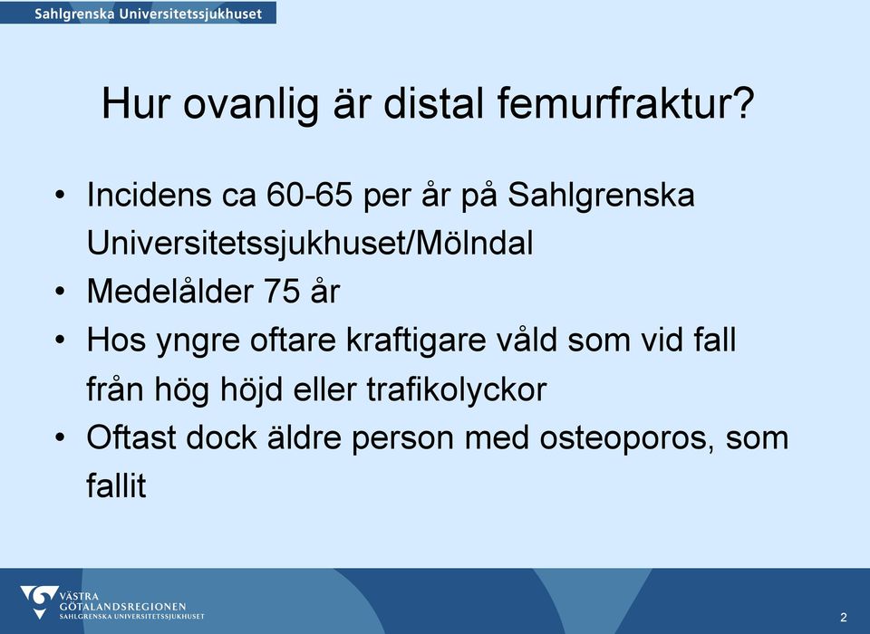 Universitetssjukhuset/Mölndal Medelålder 75 år Hos yngre oftare