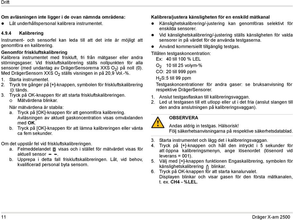 Genomför friskluftskalibrering Kalibrera instrumentet med friskluft, fri från mätgaser eller andra störningsgaser.