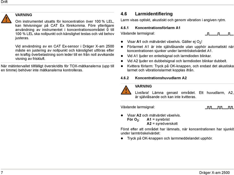 Vid användning av en CAT Ex-sensor i Dräger X-am 2500 måste en justering av nollpunkt och känslighet utföras efter en kraftig överbelastning som leder till en från noll avvikande visning av friskluft.