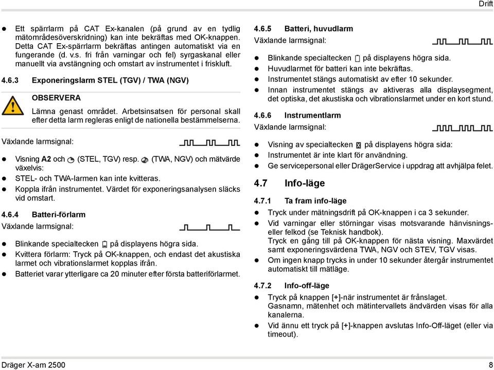 Växlande larmsignal: Visning A2 och (STEL, TGV) resp. (TWA, NGV) och mätvärde växelvis: STEL- och TWA-larmen kan inte kvitteras. Koppla ifrån instrumentet.