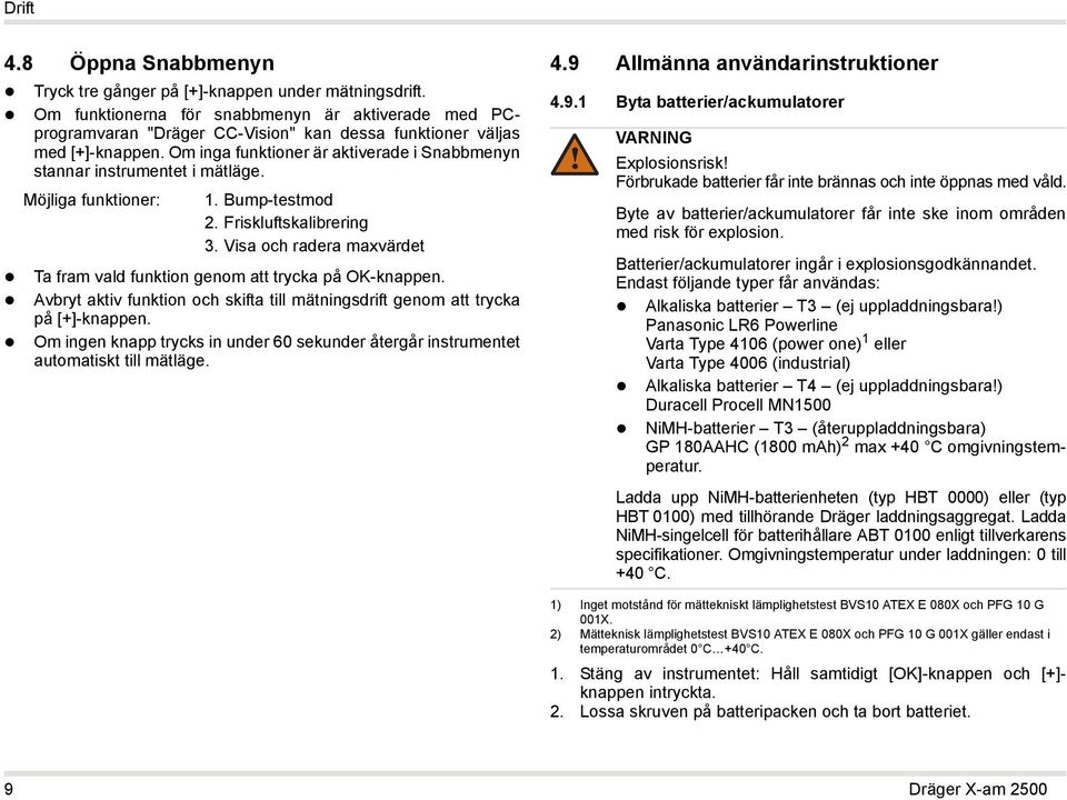 Om inga funktioner är aktiverade i Snabbmenyn stannar instrumentet i mätläge. Möjliga funktioner: 1. Bump-testmod 2. Friskluftskalibrering 3.