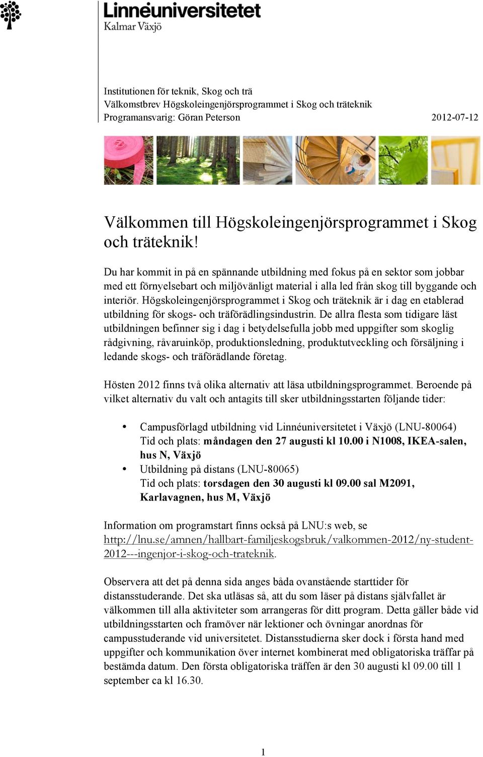 Högskoleingenjörsprogrammet i Skog och träteknik är i dag en etablerad utbildning för skogs- och träförädlingsindustrin.