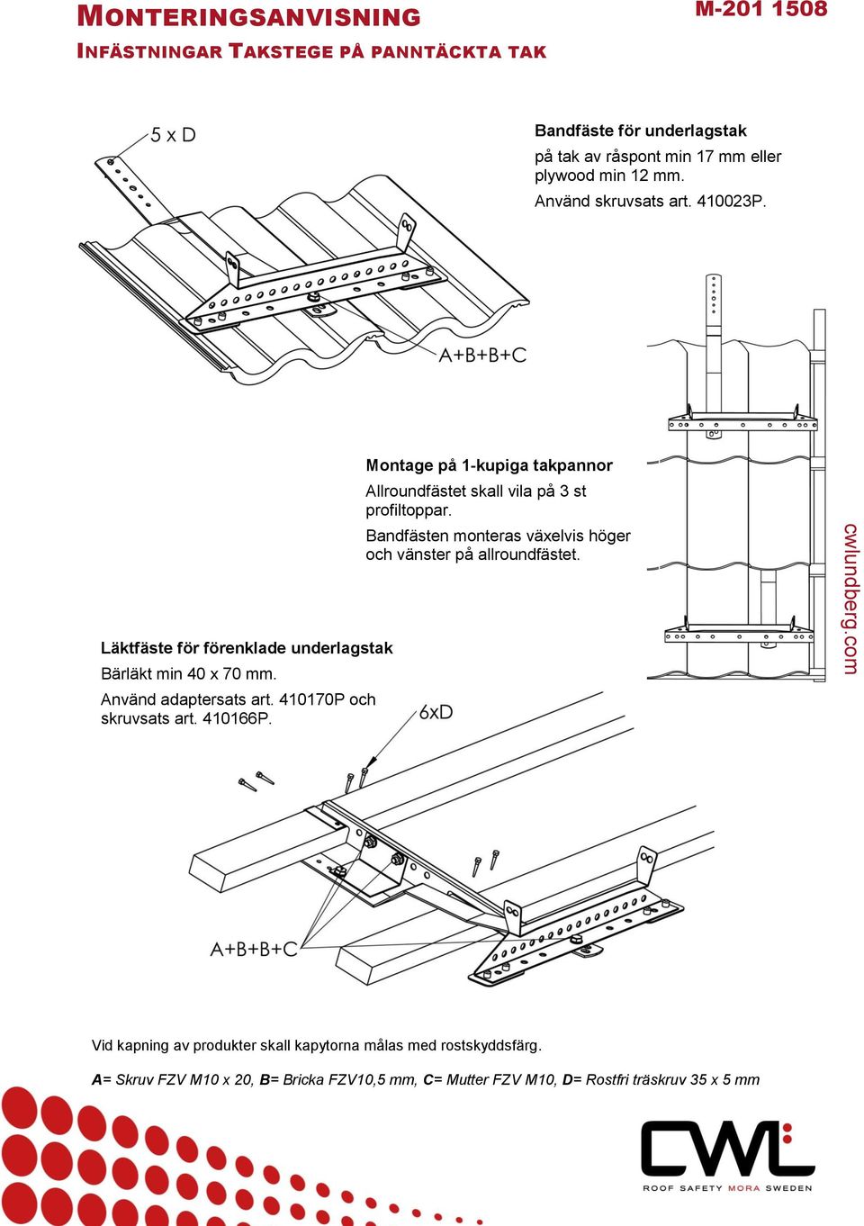 Bandfästen monteras växelvis höger och vänster på allroundfästet. Läktfäste för förenklade underlagstak Bärläkt min 40 x 70 mm.