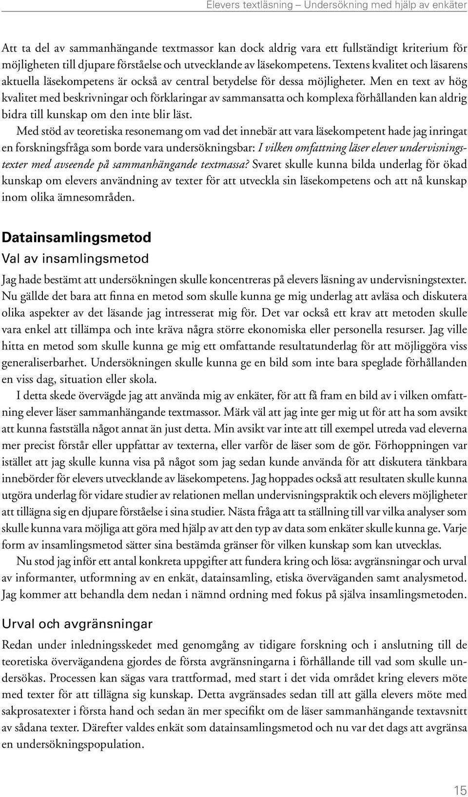 Men en text av hög kvalitet med beskrivningar och förklaringar av sammansatta och komplexa förhållanden kan aldrig bidra till kunskap om den inte blir läst.