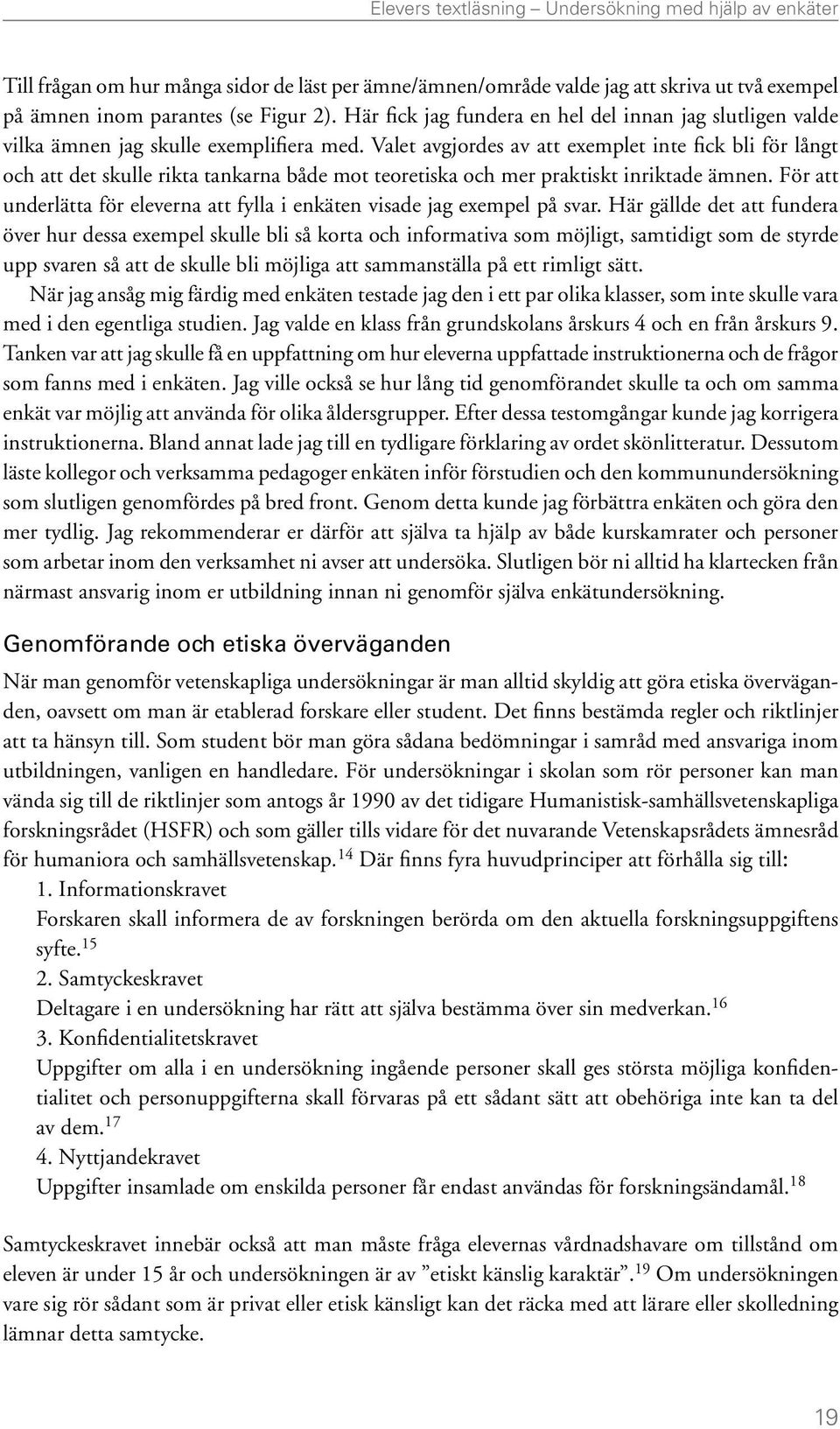 Valet avgjordes av att exemplet inte fick bli för långt och att det skulle rikta tankarna både mot teoretiska och mer praktiskt inriktade ämnen.