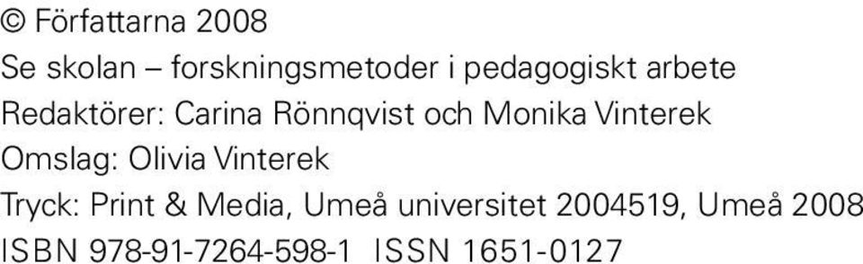 Omslag: Olivia Vinterek Tryck: Print & Media, Umeå
