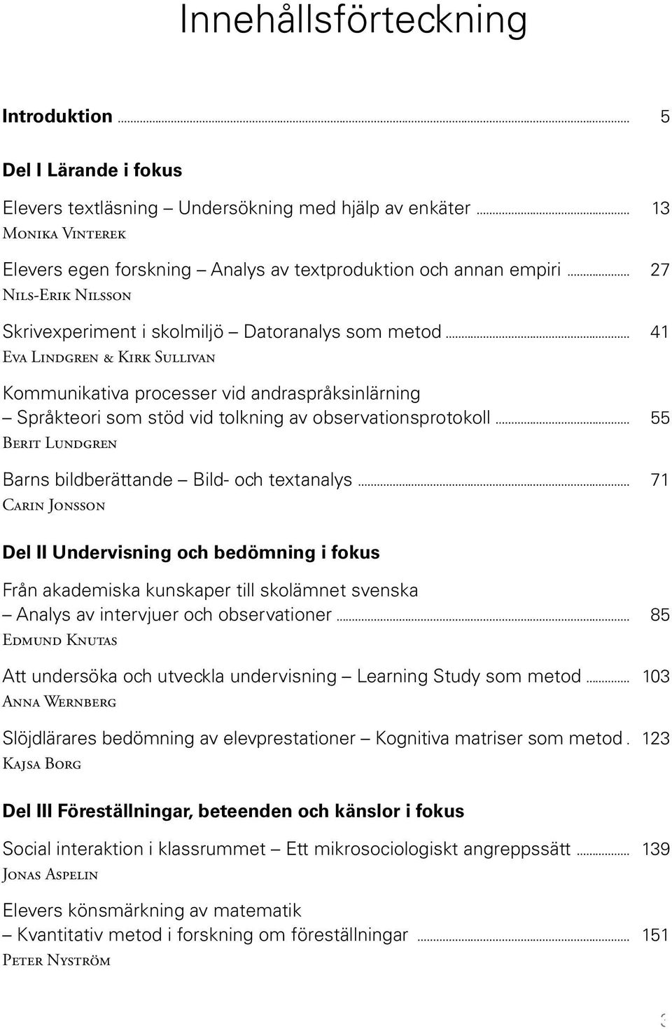 .. 41 Eva Lindgren & Kirk Sullivan Kommunikativa processer vid andraspråksinlärning Språkteori som stöd vid tolkning av observationsprotokoll.