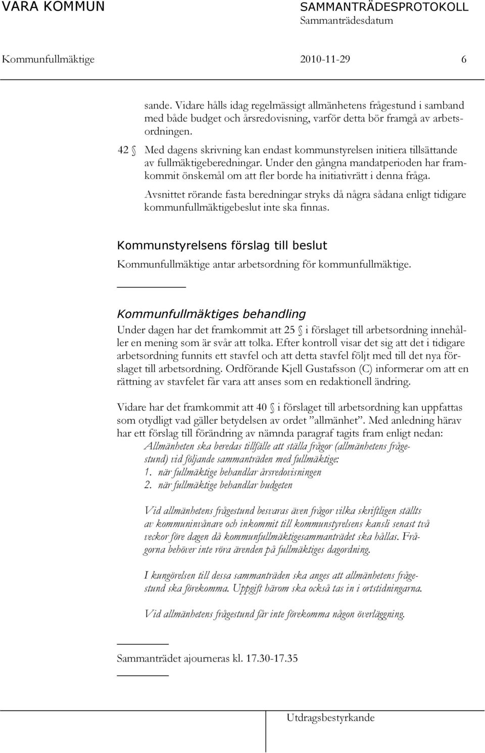 42 Med dagens skrivning kan endast kommunstyrelsen initiera tillsättande av fullmäktigeberedningar.