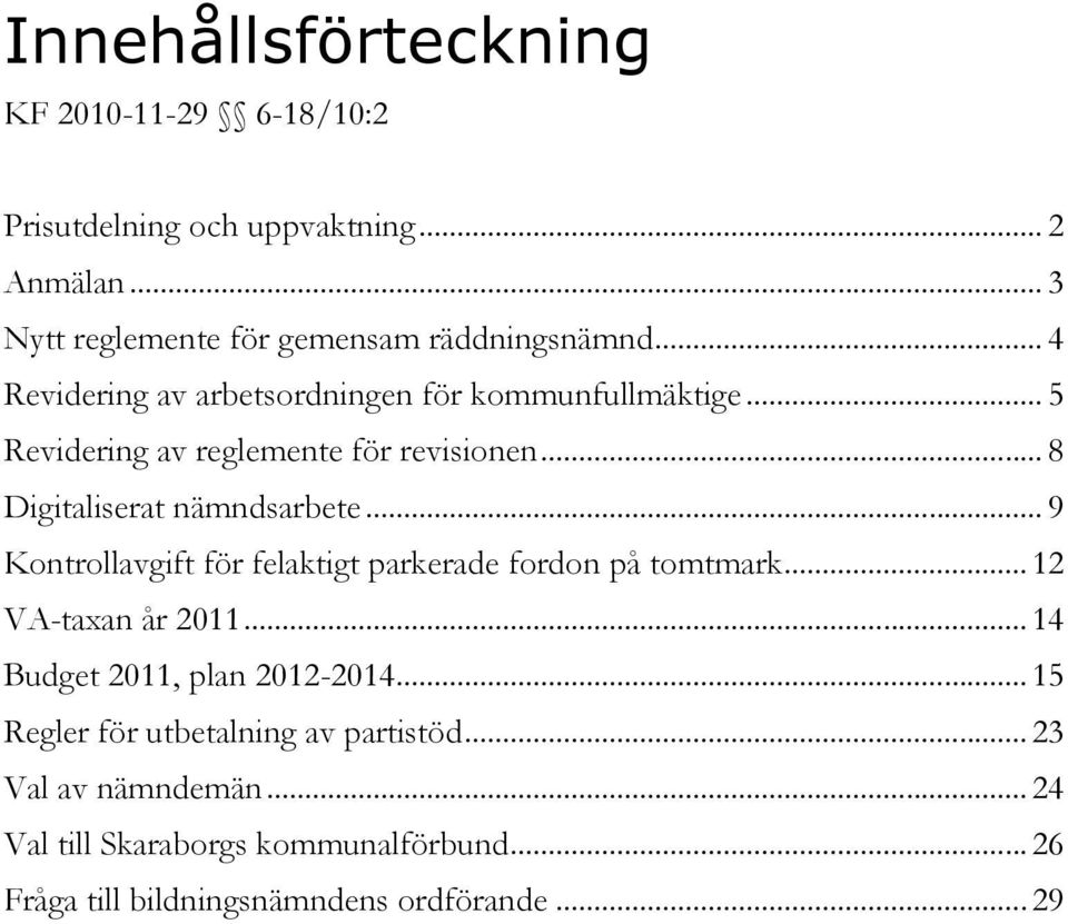 .. 9 Kontrollavgift för felaktigt parkerade fordon på tomtmark... 12 VA-taxan år 2011... 14 Budget 2011, plan 2012-2014.