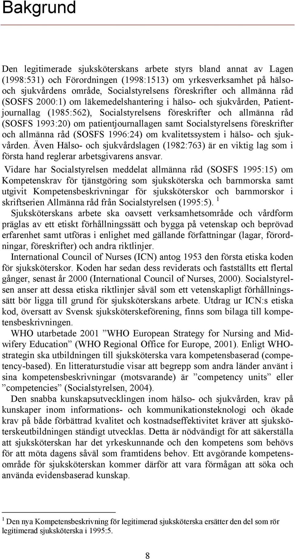 samt Socialstyrelsens föreskrifter och allmänna råd (SOSFS 1996:24) om kvalitetssystem i hälso- och sjukvården.