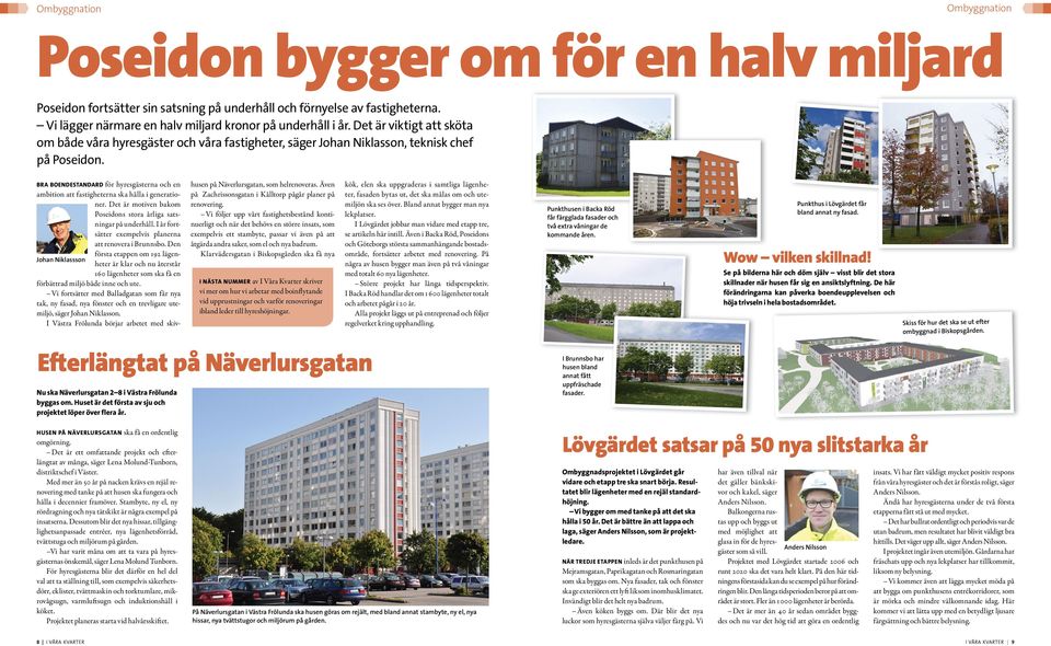 BRA BOENDESTANDARD för hyresgästerna och en ambition att fastigheterna ska hålla i generationer. Det är motiven bakom Poseidons stora årliga satsningar på underhåll.