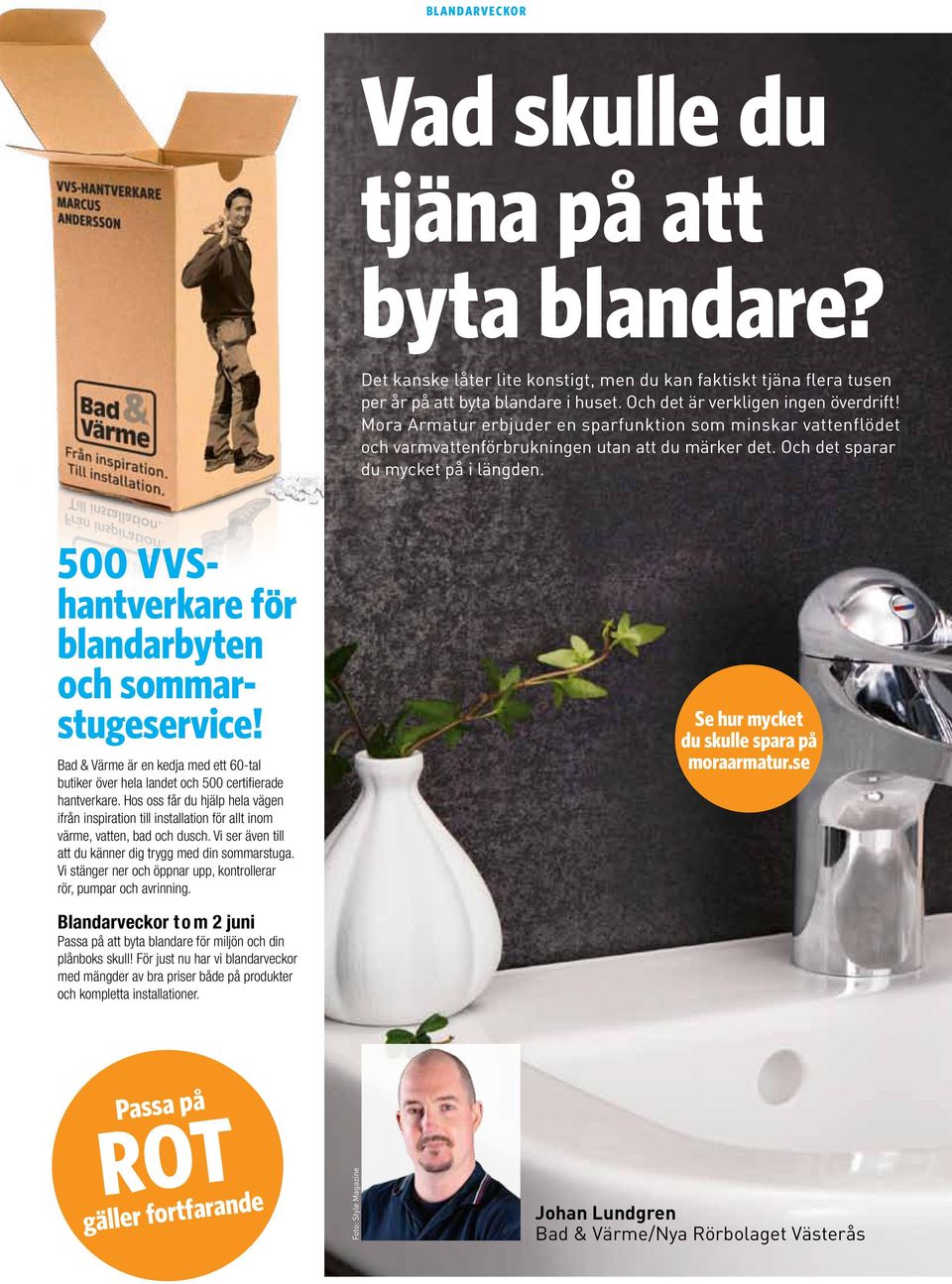 500 VVShantverkare för blandarbyten och sommarstugeservice! Bad & Värme är en kedja med ett 60-tal butiker över hela landet och 500 certifierade hantverkare.