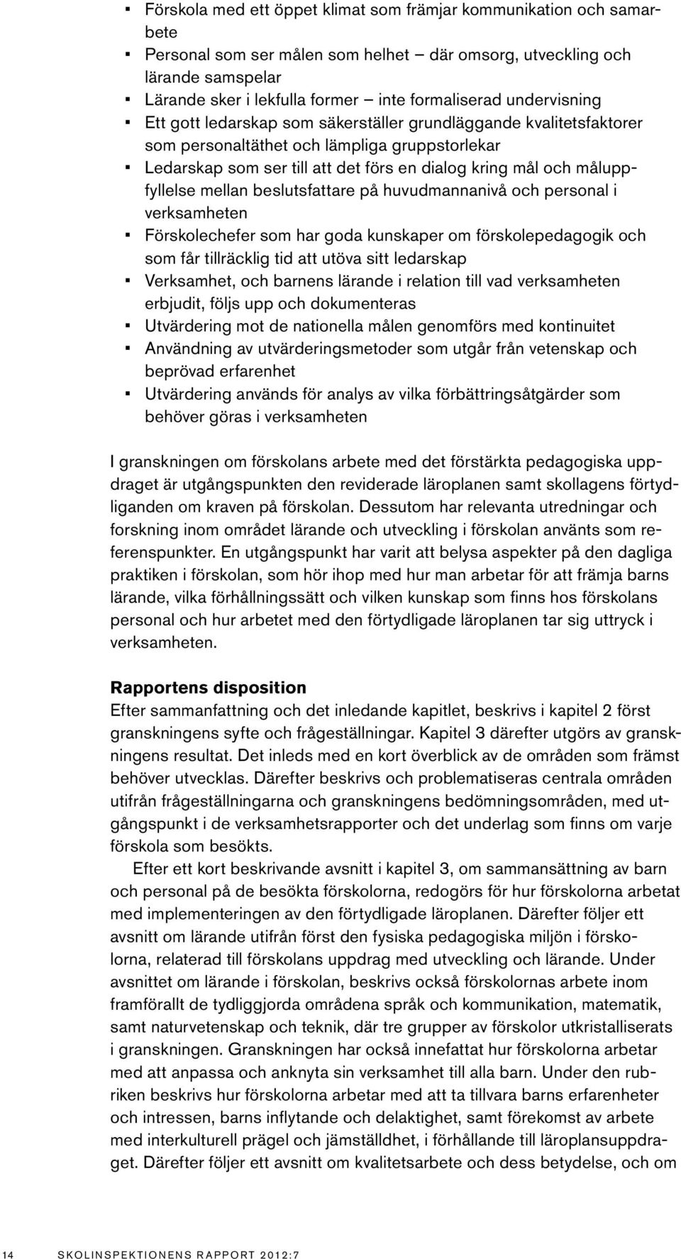 måluppfyllelse mellan beslutsfattare på huvudmannanivå och personal i verksamheten Förskolechefer som har goda kunskaper om förskolepedagogik och som får tillräcklig tid att utöva sitt ledarskap