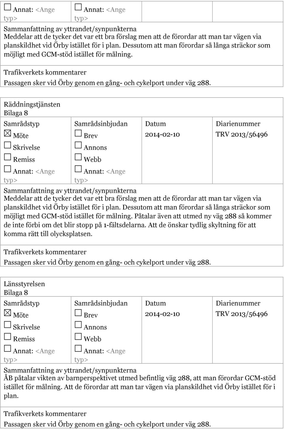 Räddningstjänsten Bilaga 8 2014-02-10  Dessutom att man förordar så långa sträckor som möjligt med GCM-stöd istället för målning.