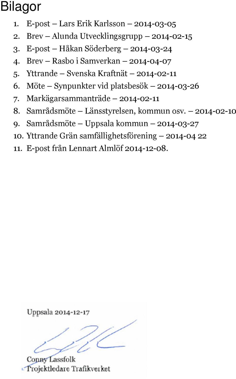 Synpunkter vid platsbesök 2014-03-26 7. Markägarsammanträde 2014-02-11 8. Samrådsmöte Länsstyrelsen, kommun osv.