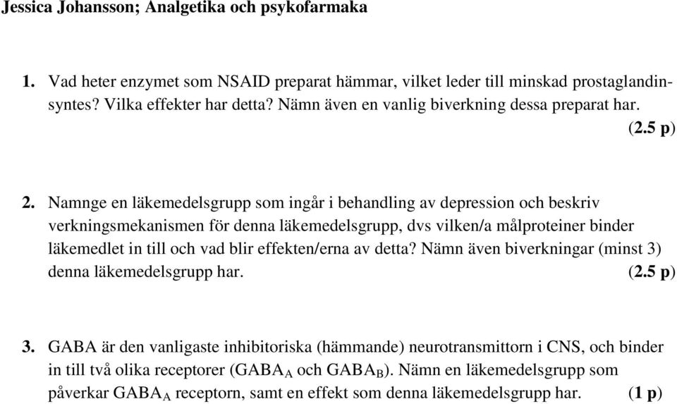 Namnge en läkemedelsgrupp som ingår i behandling av depression och beskriv verkningsmekanismen för denna läkemedelsgrupp, dvs vilken/a målproteiner binder läkemedlet in till och vad blir