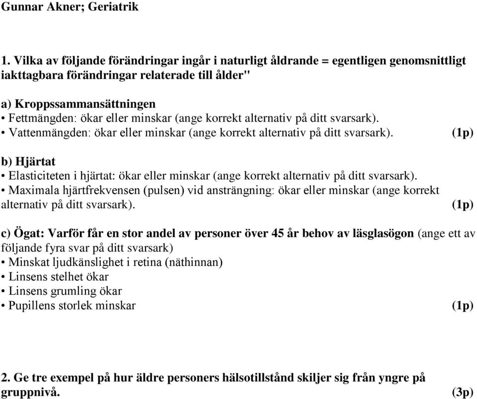 korrekt alternativ på ditt svarsark). Vattenmängden: ökar eller minskar (ange korrekt alternativ på ditt svarsark).