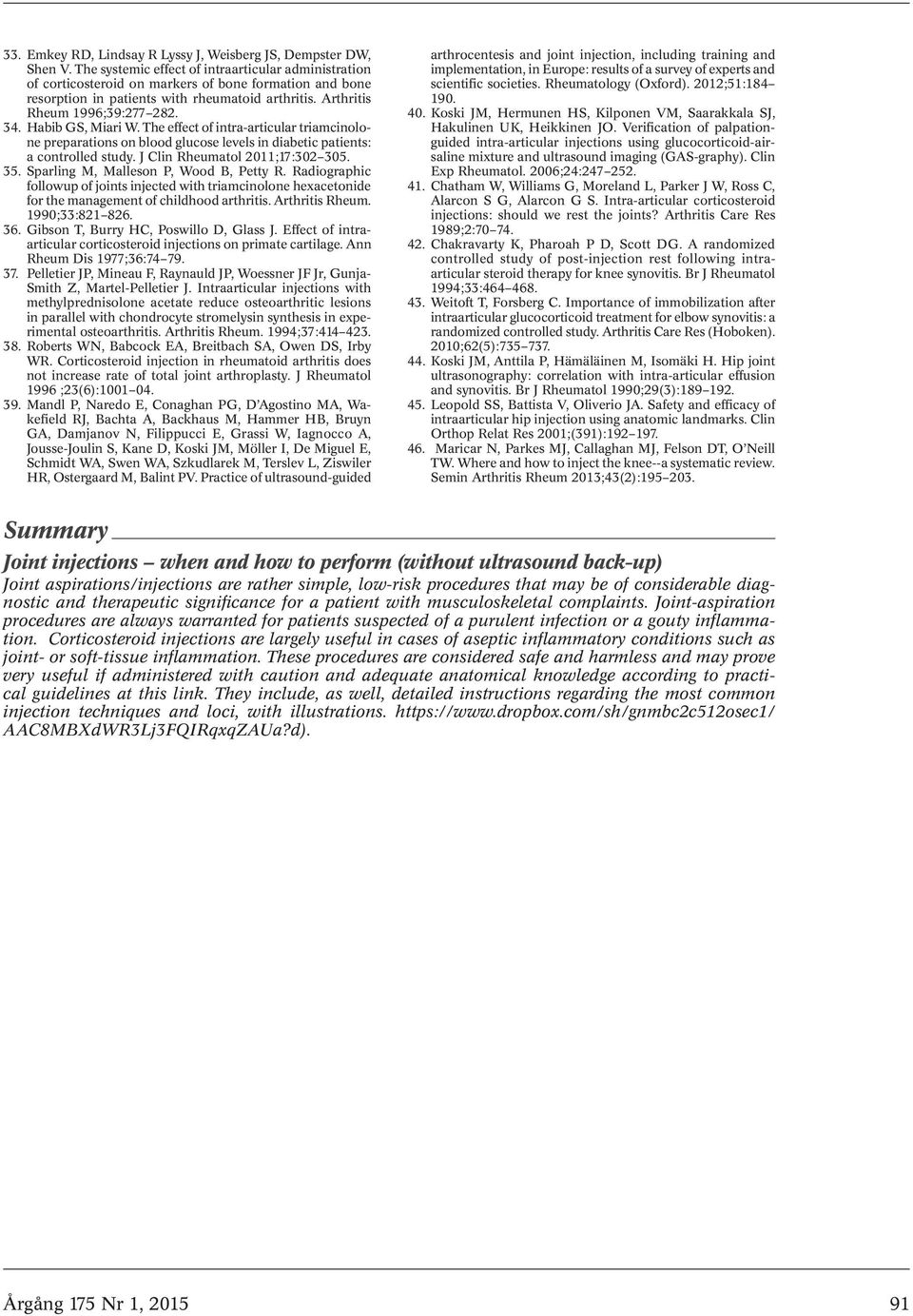 Habib GS, Miari W. The effect of intra-articular triamcinolone preparations on blood glucose levels in diabetic patients: a controlled study. J Clin Rheumatol 2011;17:302 305. 35.