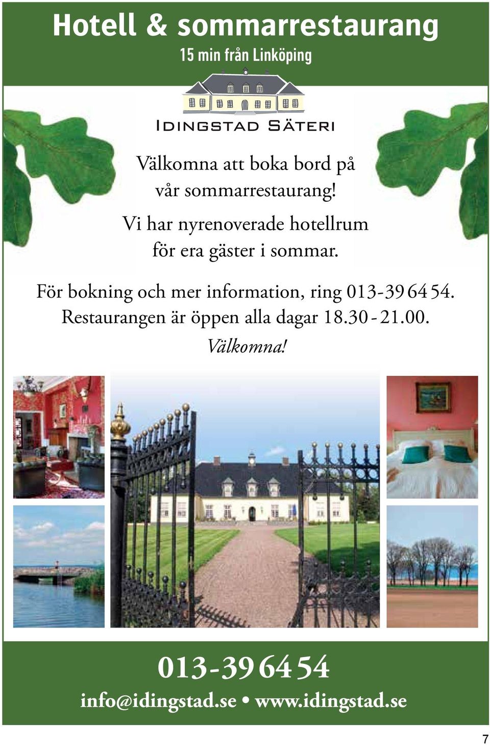 För bokning och mer information, ring 013-39 64 54.